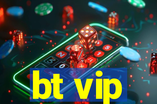 bt vip